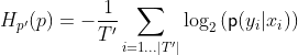H_{p'}(p) = -\frac{1}{T'}\sum_{i = 1...|T'|} \mathrm{log}_2 \left( \mathsf{p}(y_i | x_i) \right)